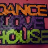 Dance, Love, House